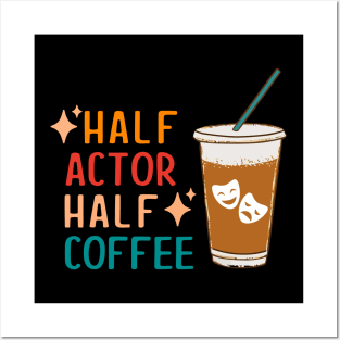 Half Actor Coffee Funny Theatre Gifts Drama Theater Posters and Art